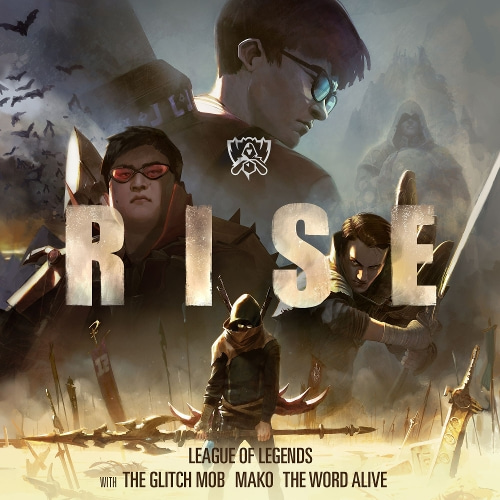 League of Legends-RISE (Feat. The Glitch Mob, Mako &amp;amp; The Word Alive)